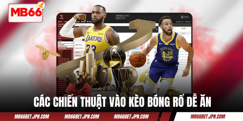 Các chiến thuật vào kèo bóng rổ dễ ăn