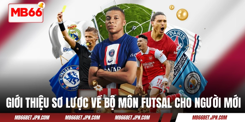 Giới thiệu sơ lược về bộ môn Futsal cho người mới