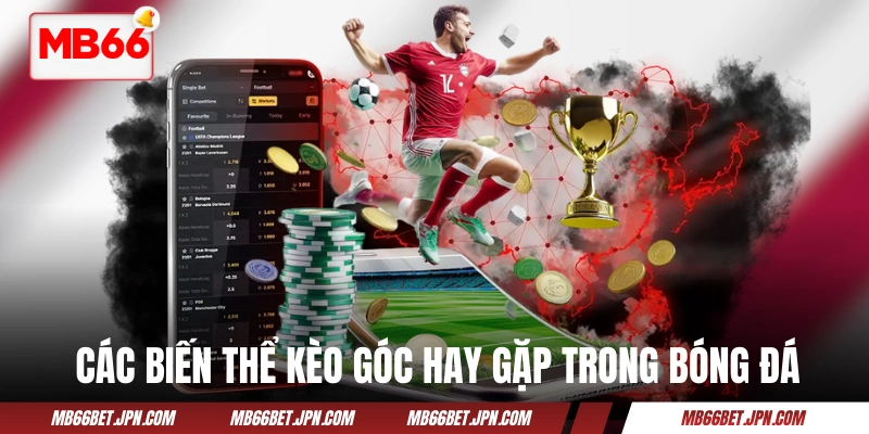 Các biến thể kèo góc hay gặp trong bóng đá