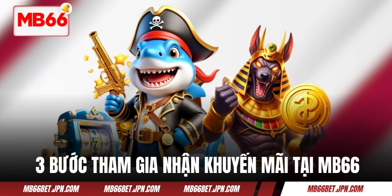 3 bước tham gia nhận ưu đãi hot tại MB66