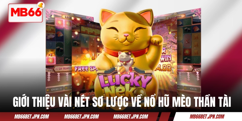 Giới thiệu vài nét sơ lược về nổ hũ Mèo Thần Tài