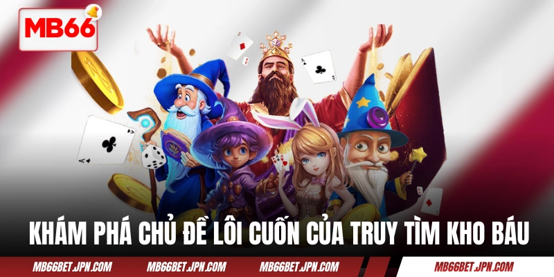 Khám phá chủ đề lôi cuốn của Truy Tìm Kho Báu