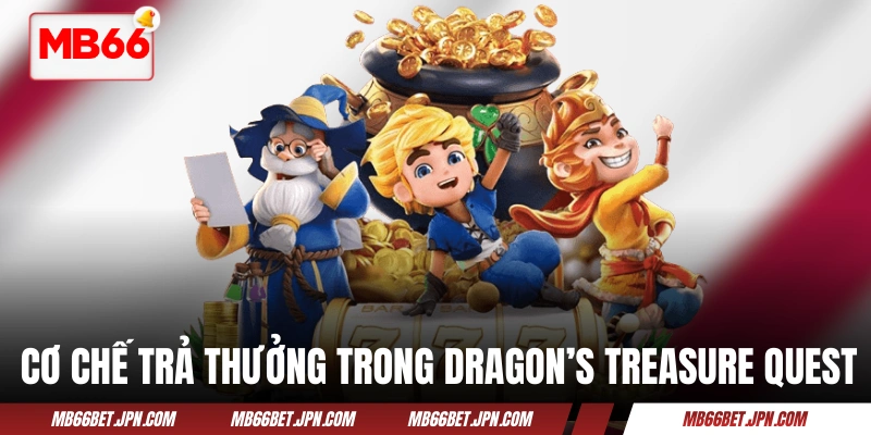 Cơ chế trả thưởng trong slot Dragon’s Treasure Quest